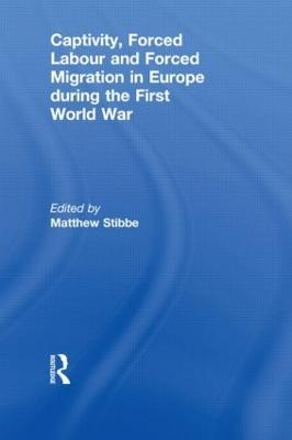 Captivity, Forced Labour and Forced Migration in Europe during the First World War - cover