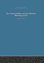 An Imperial War and the British Working Class: Working-Class Attitudes and Reactions to the Boer War, 1899-1902