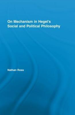On Mechanism in Hegel's Social and Political Philosophy - Nathan Ross - cover