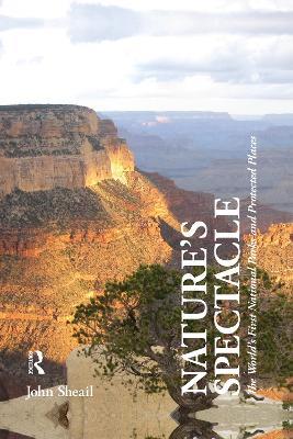 Nature's Spectacle: The World's First National Parks and Protected Places - John Sheail - cover