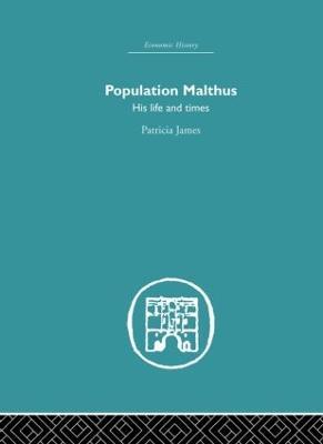 Population Malthus: His Life and Times - Patricia James - cover