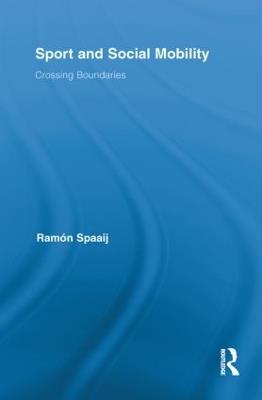 Sport and Social Mobility: Crossing Boundaries - Ramón Spaaij - cover