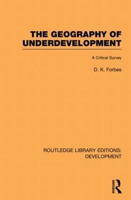 The Geography of Underdevelopment: A Critical Survey - Dean Forbes - cover
