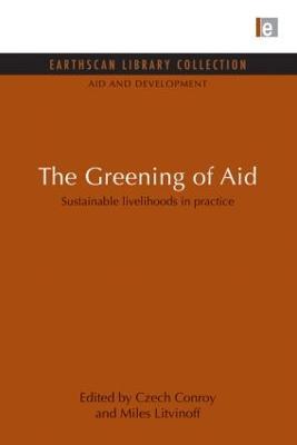 The Greening of Aid: Sustainable livelihoods in practice - Czech Conroy,Miles Litvinoff - cover