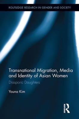 Transnational Migration, Media and Identity of Asian Women: Diasporic Daughters - Youna Kim - cover