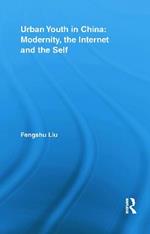 Urban Youth in China: Modernity, the Internet and the Self