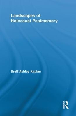 Landscapes of Holocaust Postmemory - Brett Ashley Kaplan - cover