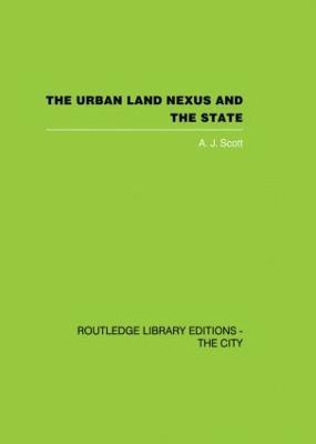 The Urban Land Nexus and the State - A. J. Scott - cover
