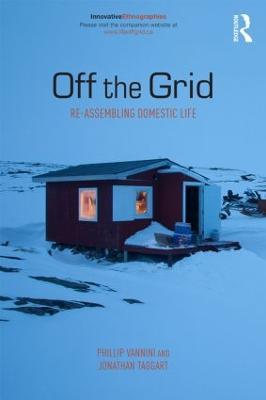 Off the Grid: Re-Assembling Domestic Life - Phillip Vannini,Jonathan Taggart - cover