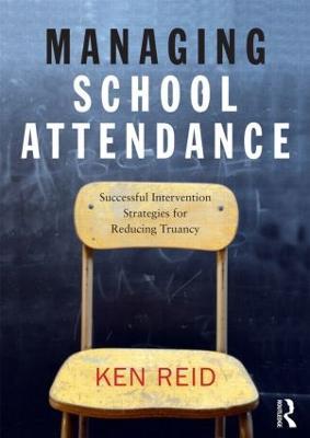 Managing School Attendance: Successful intervention strategies for reducing truancy - Ken Reid - cover