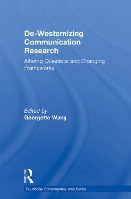 De-Westernizing Communication Research: Altering Questions and Changing Frameworks - cover