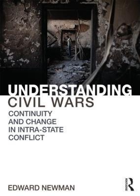 Understanding Civil Wars: Continuity and change in intrastate conflict - Edward Newman - cover