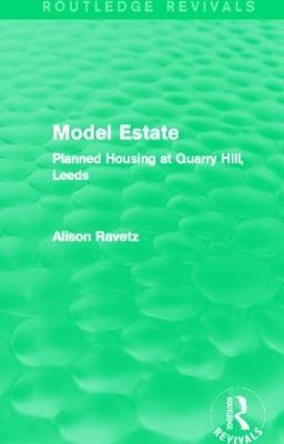 Model Estate (Routledge Revivals): Planned Housing at Quarry Hill, Leeds - Alison Ravetz - cover