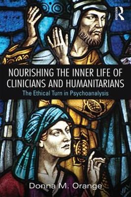 Nourishing the Inner Life of Clinicians and Humanitarians: The Ethical Turn in Psychoanalysis - Donna M. Orange - cover