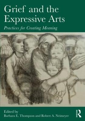 Grief and the Expressive Arts: Practices for Creating Meaning - cover