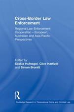 Cross-Border Law Enforcement: Regional Law Enforcement Cooperation – European, Australian and Asia-Pacific Perspectives