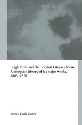 Leigh Hunt and the London Literary Scene: A Reception History of his Major Works, 1805-1828 - Michael Eberle-Sinatra - cover
