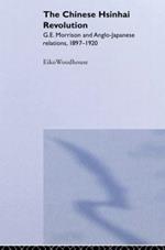 The Chinese Hsinhai Revolution: G. E. Morrison and Anglo-Japanese Relations, 1897-1920