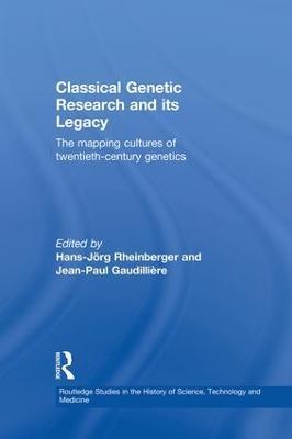 Classical Genetic Research and its Legacy: The Mapping Cultures of Twentieth-Century Genetics - cover