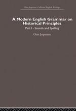 A Modern English Grammar on Historical Principles: Volume 1, Sounds and Spellings