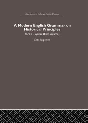 A Modern English Grammar on Historical Principles: Volume 2, Syntax (first volume) - Otto Jespersen - cover