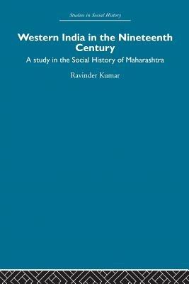 Western India in the Nineteenth Century: A study in the social history of Maharashtra - Ravinder Kumar - cover
