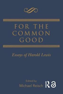 For the Common Good: Essays of Harold Lewis - cover