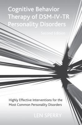 Cognitive Behavior Therapy of DSM-IV-TR Personality Disorders: Highly Effective Interventions for the Most Common Personality Disorders, Second Edition - Len Sperry - cover