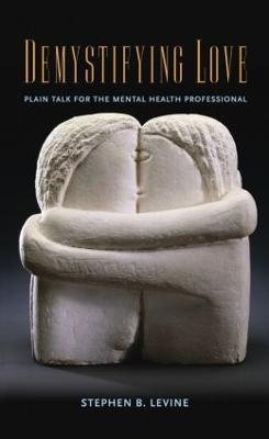 Demystifying Love: Plain Talk for the Mental Health Professional - Stephen B. Levine - cover