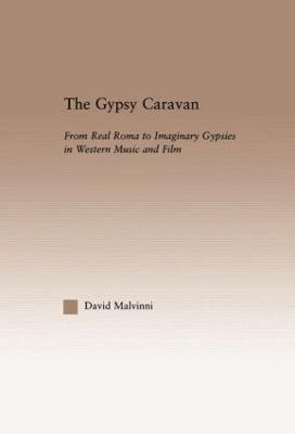 The Gypsy Caravan: From Real Roma to Imaginary Gypsies in Western Music - David Malvinni - cover
