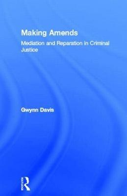 Making Amends: Mediation and Reparation in Criminal Justice - Gwynn Davis - cover