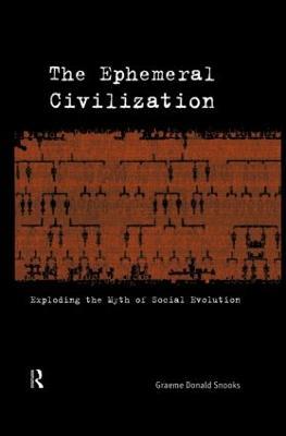 The Ephemeral Civilization: Exploding the Myth of Social Evolution - Graeme Snooks - cover