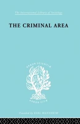 The Criminal Area: A Study in Social Ecology - Professor Terence Morris,Terence Morris - cover