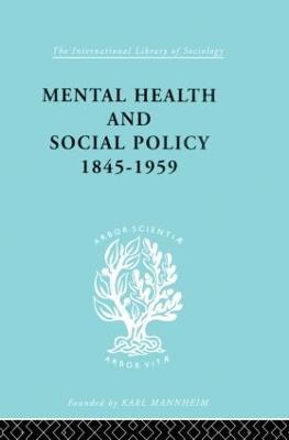 Mental Health and Social Policy, 1845-1959 - Kathleen Jones - cover