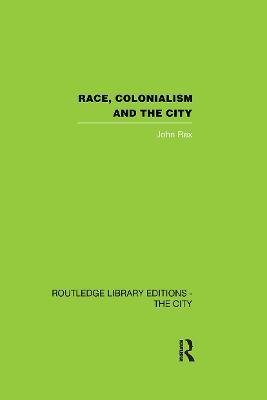 Race, Colonialism and the City - John Rex - cover