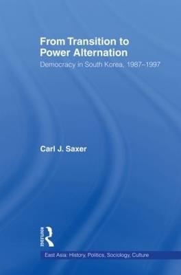 From Transition to Power Alternation: Democracy in South Korea, 1987-1997 - Carl Saxer - cover