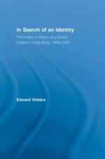 In Search of an Identity: The Politics of History Teaching in Hong Kong, 1960s-2000