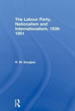 The Labour Party, Nationalism and Internationalism, 1939-1951