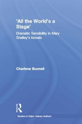 'All the World's a Stage': Dramatic Sensibility in Mary Shelley's Novels - Charlene Bunnell - cover
