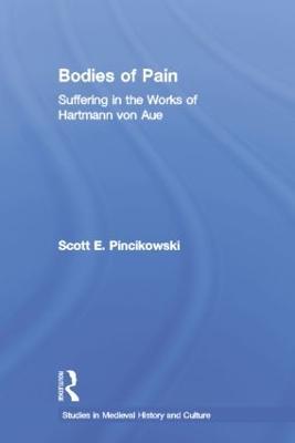 Bodies of Pain: Suffering in the Works of Hartmann von Aue - Scott E. Pincikowski - cover