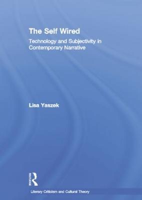 The Self Wired: Technology and Subjectivity in Contemporary Narrative - Lisa Yaszek - cover