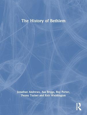 The History of Bethlem - Jonathan Andrews,Asa Briggs,Roy Porter - cover