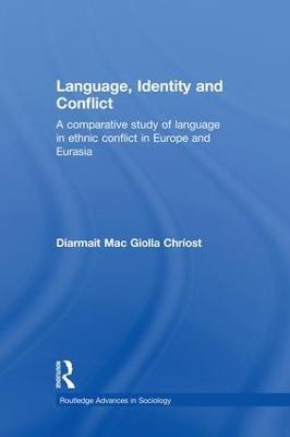 Language, Identity and Conflict: A Comparative Study of Language in Ethnic Conflict in Europe and Eurasia - Diarmait Mac Giolla Chríost - cover