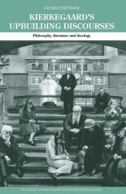 Kierkegaard's Upbuilding Discourses: Philosophy, Literature, and Theology - George Pattison - cover
