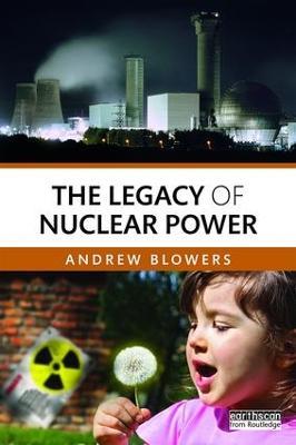 The Legacy of Nuclear Power - Andrew Blowers - cover