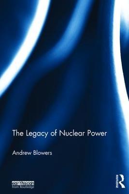 The Legacy of Nuclear Power - Andrew Blowers - cover