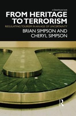 From Heritage to Terrorism: Regulating Tourism in an Age of Uncertainty - Brian Simpson,Cheryl Simpson - cover