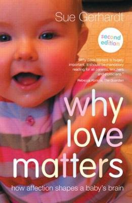 Why Love Matters: How affection shapes a baby's brain - Sue Gerhardt - cover