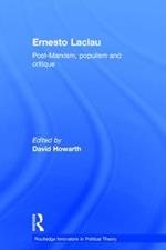 Ernesto Laclau: Post-Marxism, Populism and Critique