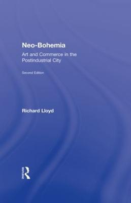 Neo-Bohemia: Art and Commerce in the Postindustrial City - Richard Lloyd - cover